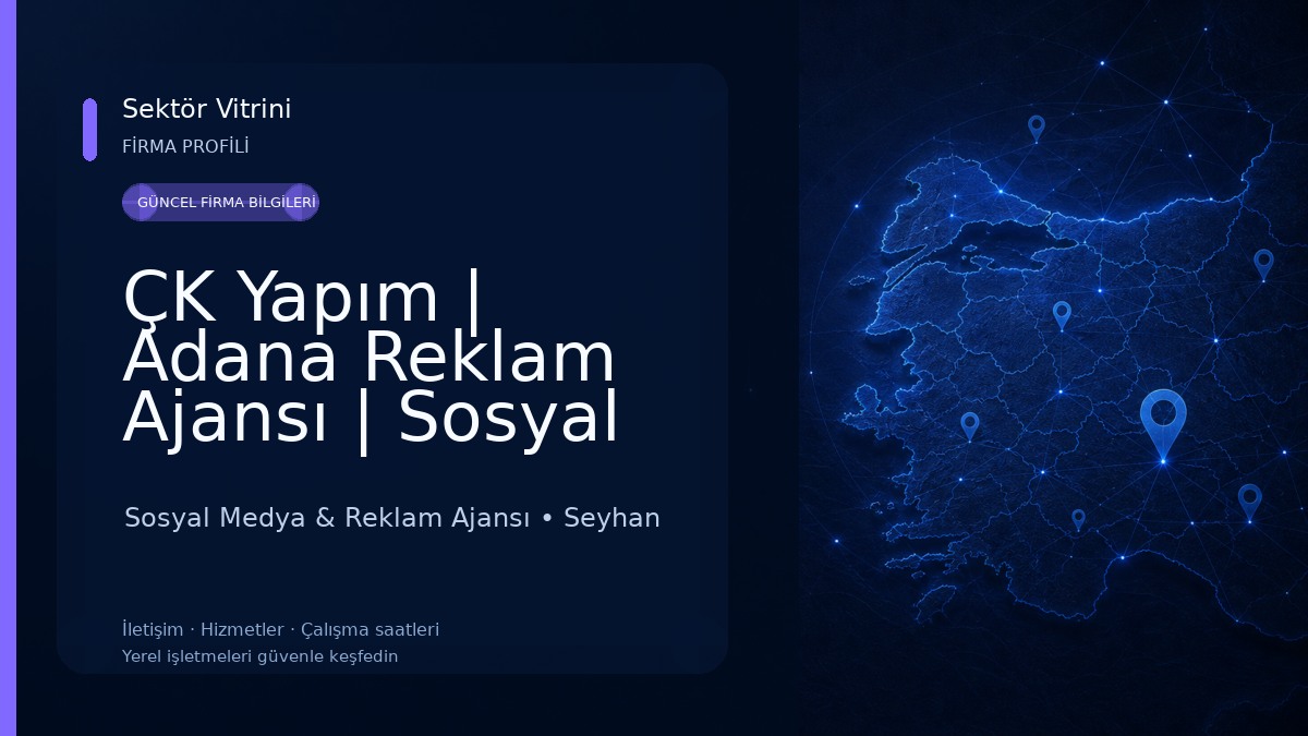 ÇK Yapım | Adana Reklam Ajansı | Sosyal Medya | Website | Tanıtım Filmi | Tabela | Logo & Kurumsal Kimlik 